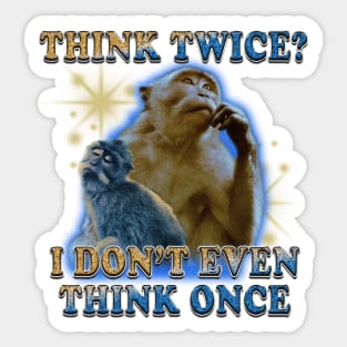 Think Twice I Don't Even Think Once Sticker